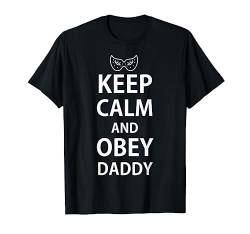 Keep Calm and Obey Daddy Kinky Sub BDSM Bondage T-Shirt von KINKY SEXY BDSM KLEID