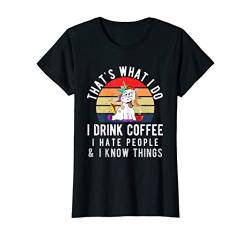 Damen That's What I Do I Drink Coffee I Hate People Kaffee Einhorn T-Shirt von Kaffeetrinker Einhörner & Co.