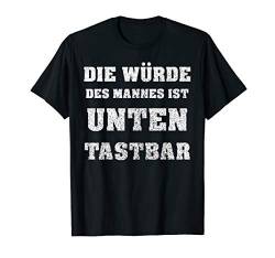 Die Würde Des Mannes Ist Unten Tastbar Fun T-Shirt Hell Meme von Kay79P