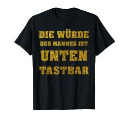 Die Würde Des Mannes Ist Unten Tastbar T-Shirt Party T-Shirt von Kay79P