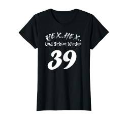 Hex Hex und schon wieder 39 Jahre Geburtstag Fun Ü40 T-Shirt von Kay79P