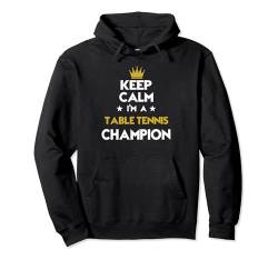 Keep Calm I'm A Table Tennis Champion Lustiger Sport Hobby Lege Pullover Hoodie von Keep Calm Funny Athlete Sports Hobby Apparel