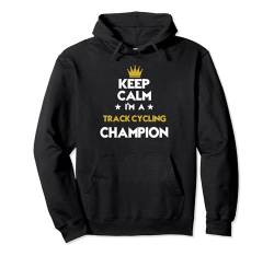 Keep Calm I'm A Track Cycling Champion Lustiges Sport- und Hobbybein Pullover Hoodie von Keep Calm Funny Athlete Sports Hobby Apparel