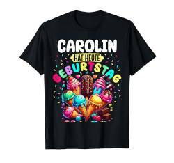 Carolin Hat Heute Geburtstag Buntes Eis Creme T-Shirt von Kinder Geburtstags Namen Eis Creme Geschenk