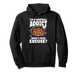 I'm A Meatball Addict What's Your Excuse Pullover Hoodie von Kochen Italien Nudelgerichte Spaghetti Nudel