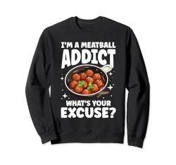 I'm A Meatball Addict What's Your Excuse Sweatshirt von Kochen Italien Nudelgerichte Spaghetti Nudel