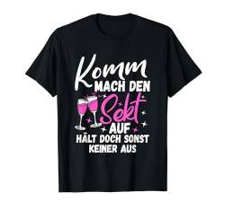 Komm mach den Sekt auf, hält doch sonst keiner aus Lustiges T-Shirt von Komm mach den Sekt auf