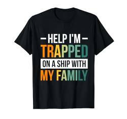 Help I'm Trapped On A Ship With My Family T-Shirt von Kreuzfahrtschiff Schiff Famlienurlaub Kleidung