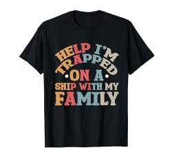 Help I'm Trapped On A Ship With My Family T-Shirt von Kreuzfahrtschiff Schiff Famlienurlaub Kleidung