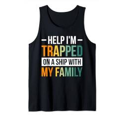 Help I'm Trapped On A Ship With My Family Tank Top von Kreuzfahrtschiff Schiff Famlienurlaub Kleidung