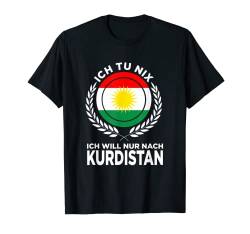 Ich tu nix ich will nur nach Kurdistan T-Shirt von Kurdistan Kurden Kurdisches Geschenk