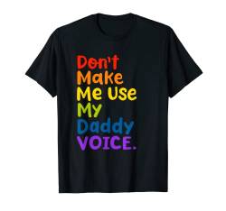 Lass mich nicht meine Papa-Stimme benutzen Lustiger LGBT Gay Pride T-Shirt von LGBTQ Pride Month Gender Equality Support Gifts