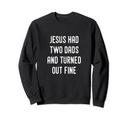 Jesus hatte zwei Väter und ging gut Sweatshirt von LGBTQ