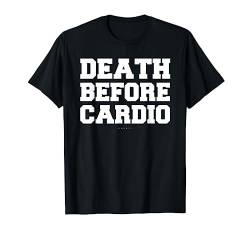 Funny Gym Shirts. Death Before Cardio Gift T Shirt von LUMOWELL