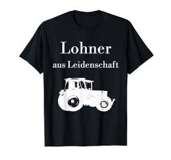 Lohner aus Leidenschaft Trecker Traktor Lohnunternehmer T-Shirt von Landwirt T-Shirts und Bekleidung Bauer nordishland