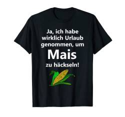Mais häckseln Landwirtschaft Mais-Ernte Urlaub genommen T-Shirt von Landwirt T-Shirts und Bekleidung Bauer nordishland