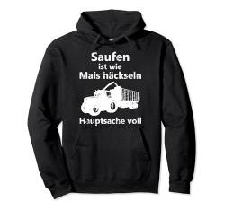 Saufen ist wie Mais häckseln Hauptsache voll Pullover Hoodie von Landwirt T-Shirts und Bekleidung Bauer nordishland