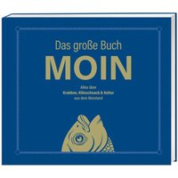 Das große Buch MOIN - Alles über Krabben, Klönschnack & Kultur aus dem Moinland von Lappan Verlag