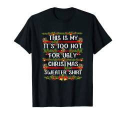 This Is My It's Too Hot For Ugly Christmas Sweater Shirt T-Shirt von Last Minute Christmas Gifts Matching Family Shirts