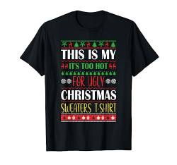 This Is My It's Too Hot For Ugly Christmas Sweater Shirt T-Shirt von Last Minute Christmas Gifts Matching Family Shirts