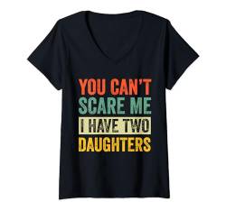 Damen Du kannst mich nicht erschrecken Ich habe zwei Töchter Vatertag T-Shirt mit V-Ausschnitt von Last Minute Father's Day Gift Husband Dad Grandpa