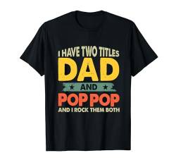 Grandpa Shirts Vatertag Ich habe zwei Titel: Papa und Pop Pop T-Shirt von Last Minute Father's Day Gift Husband Dad Grandpa