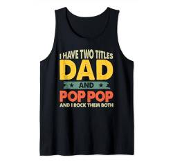Grandpa Shirts Vatertag Ich habe zwei Titel: Papa und Pop Pop Tank Top von Last Minute Father's Day Gift Husband Dad Grandpa