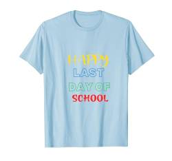 Vorlage für ein Happy Last Day Outfit für einen Lehrer, Schüler T-Shirt von Last day of school outfit