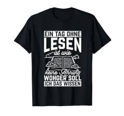 Ein Tag Ohne Lesen Ist Wie Keine Ahnung Woher Wissen T-Shirt von Leseratte Bücherfan Lesen Designs & Geschenke