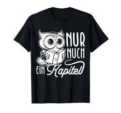 Nur Noch Ein Kapitel Eule Nachteule Leseratte Buch Fan T-Shirt von Leseratte Bücherfan Lesen Designs & Geschenke