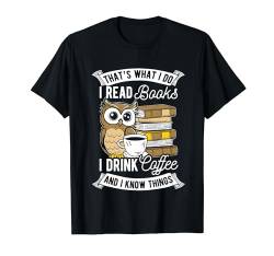 That's What I Do I Read Book I Drink Coffee & I Know Things T-Shirt von Leseratte Bücherfan Lesen Designs & Geschenke