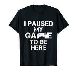 I Paused My Game To Be Here Video Game Spieler Zockerin T-Shirt von Level Gamer Gaming Geek Computer Controller Zocker
