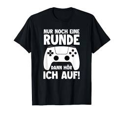 Nur noch eine Runde dann hör ich auf Game Spieler Zockerin T-Shirt von Level Gamer Gaming Geek Computer Controller Zocker