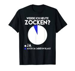 Werde ich heute Zocken? Ja Auch Ja Game Spieler Zockerin T-Shirt von Level Gamer Gaming Geek Computer Controller Zocker