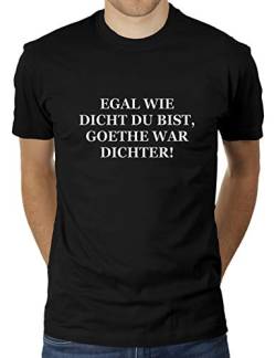 Egal wie dicht du bist, Goethe war Dichter! - Herren T-Shirt von KaterLikoli, Gr. XL, Deep Black von Likoli