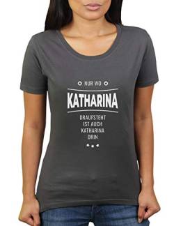 Nur wo Katharina Draufsteht ist auch Katharina drin - Vorname Freundin Geschenk - Damen T-Shirt von KaterLikoli, Gr. XL, Anthrazit von Likoli