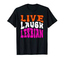 Live Laugh Lesbian Rainbow LGBTQ Gay Pride Queer Homosexuell T-Shirt von Live Laugh Lesbian