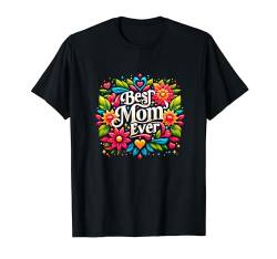 Best Mom Ever Blumenstil, liebe Mütter T-Shirt von Logiamerch For Moms