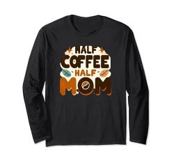 Lustige Kaffeemama, Halber Kaffee Halb Mama Langarmshirt von Logiamerch For Moms