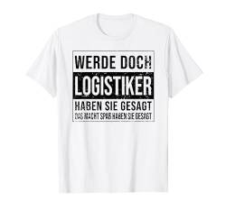 Logistik Geburtstag Arbeit witzige Logistiker T-Shirt von Logistiker Zubehör Geschenke Geburtstag-Shirt