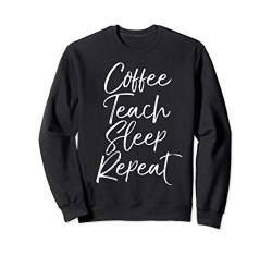 Cute Teaching Quote for Women Cute Coffee Teach Sleep Repeat Sweatshirt von Love Coffee Life Design Studio