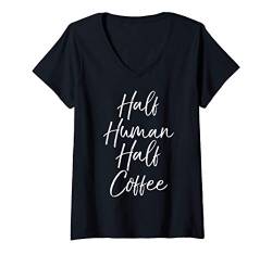 Damen Funny Coffee Pun Quote for Women Cute Half Human Half Coffee T-Shirt mit V-Ausschnitt von Love Coffee Life Design Studio