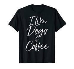Funny Dog Saying for Coffee Lovers Cute I Like Dogs & Coffee T-Shirt von Love Coffee Life Design Studio