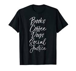 Funny Social Justice Quote Books Coffee Dogs Social Justice T-Shirt von Love Coffee Life Design Studio