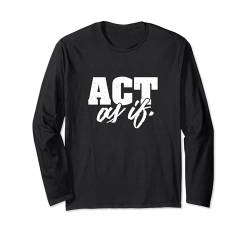 Act As if -- Recovery Saying for Nüchternheit Langarmshirt von Love My Recovery