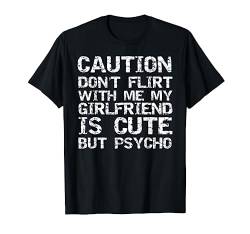 Caution Don't Flirt with Me My Girlfriend is Cute but Psycho T-Shirt von Love Valentine's Day Design Studio