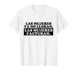 Las Mujeres Ya no Lloran, Las Mujeres Facturan T-Shirt von Love is Love