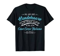 Hundehaare Glitzer Cane Corso Italiano Geschenk T-Shirt von Lovemybello Hunde Designs