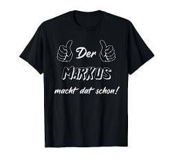 Männer Der Markus macht dat schon! Vorname im Ruhrpott T-Shirt von Lüstige Männer Spitznamen Shirts