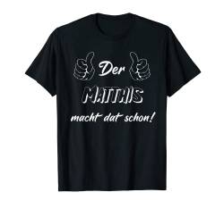 Männer Der Matthis macht dat schon! Vorname im Ruhrpott T-Shirt von Lüstige Männer Spitznamen Shirts